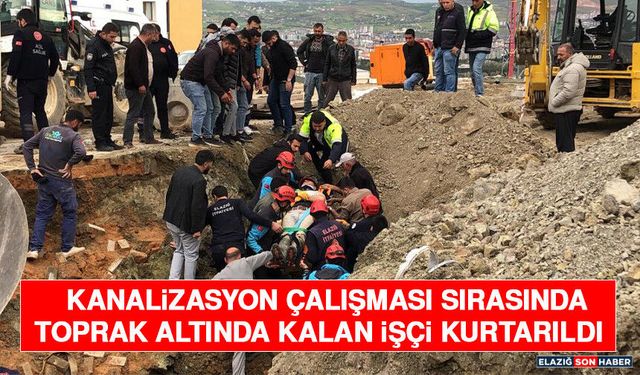 Kanalizasyon Çalışması Sırasında Toprak Altında Kalan İşçi Kurtarıldı