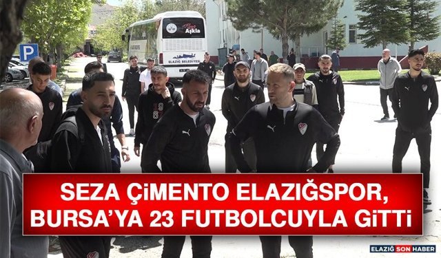 Seza Çimento Elazığspor, Bursa’ya 23 Futbolcuyla Gitti