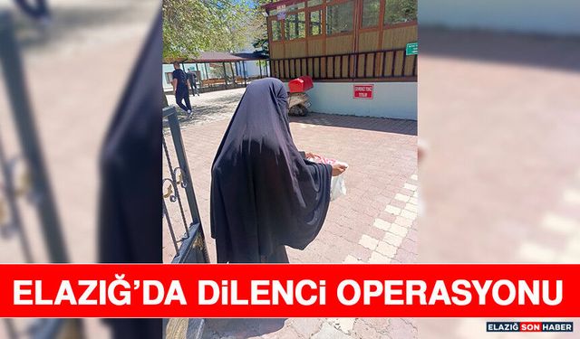Elazığ’da Dilenci Operasyonu