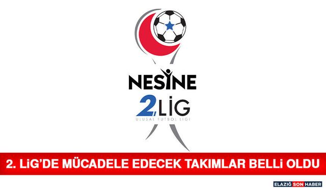 2. Lig’de Mücadele Edecek Takımlar Belli Oldu