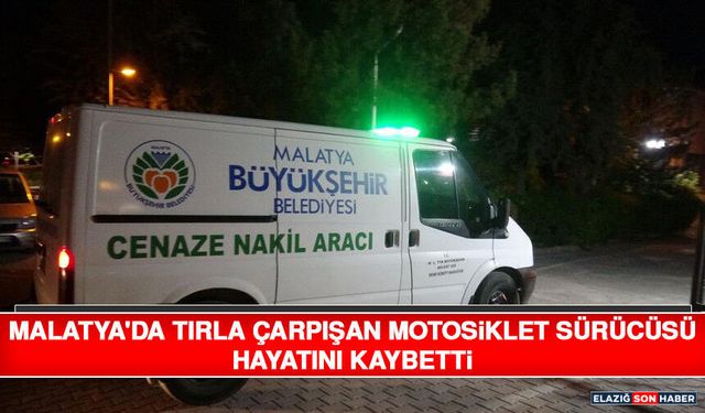 Malatya'da Tırla Çarpışan Motosiklet Sürücüsü Hayatını Kaybetti
