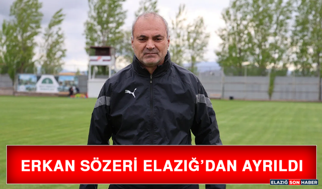Erkan Sözeri Elazığ’dan Ayrıldı
