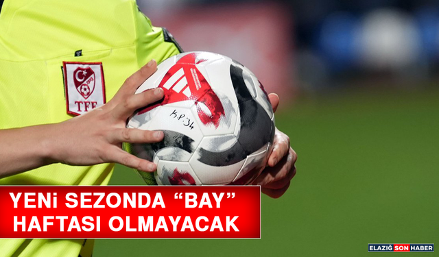 Yeni Sezonda “Bay” Haftası Olmayacak