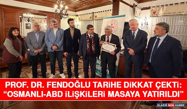 Prof. Dr. Fendoğlu Tarihe Dikkat Çekti: “Osmanlı-ABD İlişkileri Masaya Yatırıldı”
