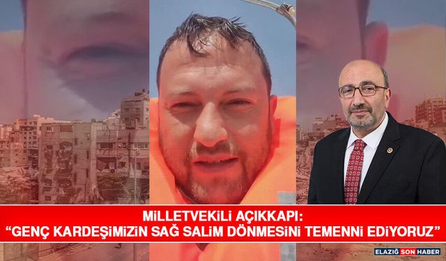Milletvekili Açıkkapı: “Genç Kardeşimizin Sağ Salim Dönmesini Temenni Ediyoruz”