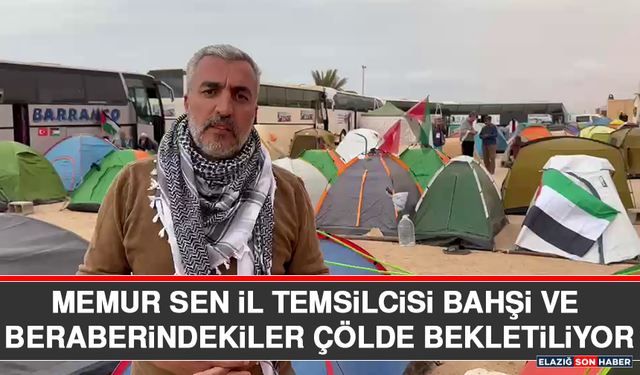 Memur Sen İl Temsilcisi Bahşi ve Beraberindekiler Çölde Bekletiliyor