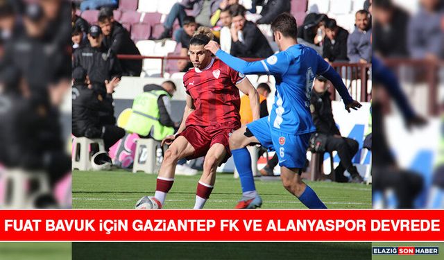 Fuat Bavuk İçin Gaziantep FK ve Alanyaspor Devrede