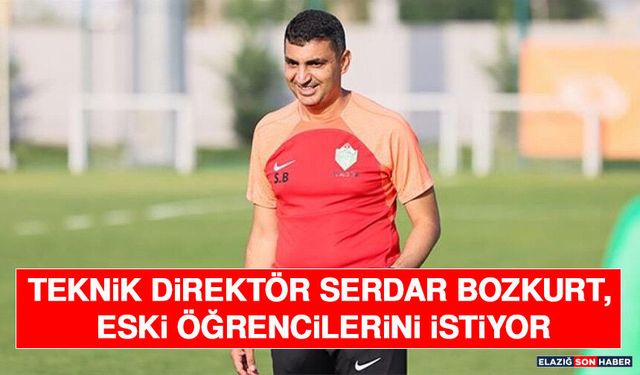 Teknik Direktör Serdar Bozkurt, Eski Öğrencilerini İstiyor