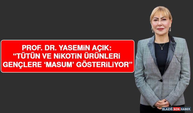 Prof. Dr. Yasemin Açık: “Tütün ve Nikotin Ürünleri Gençlere ‘Masum’ Gösteriliyor”