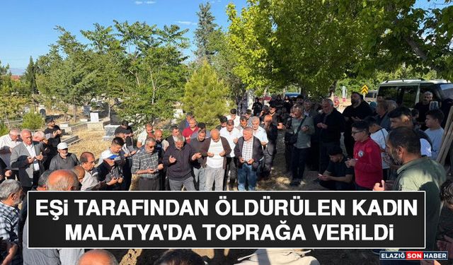 Eşi Tarafından Öldürülen Kadın Malatya'da Toprağa Verildi