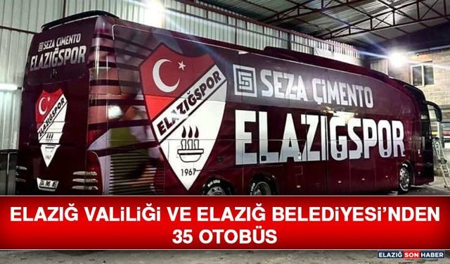 Elazığ Valiliği ve Elazığ Belediyesi’nden 35 Otobüs