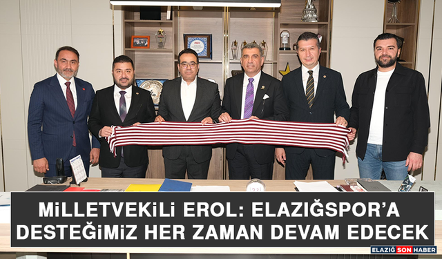 Milletvekili Erol: Elazığspor’a Desteğimiz Her Zaman Devam Edecek