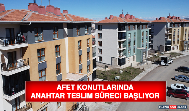 Afet Konutlarında Anahtar Teslim Süreci Başlıyor