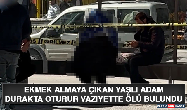 Ekmek Almaya Çıkan Yaşlı Adam Durakta Oturur Vaziyette Ölü Bulundu