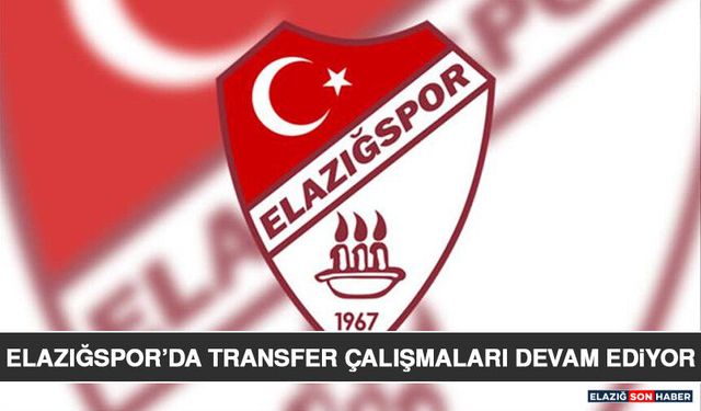 Elazığspor’da Transfer Çalışmaları Devam Ediyor