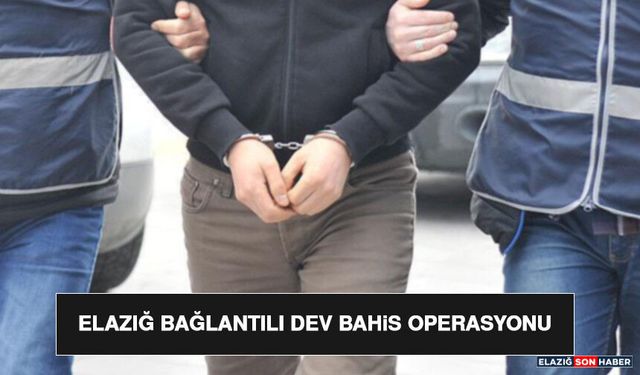 Elazığ Bağlantılı Dev Bahis Operasyonu
