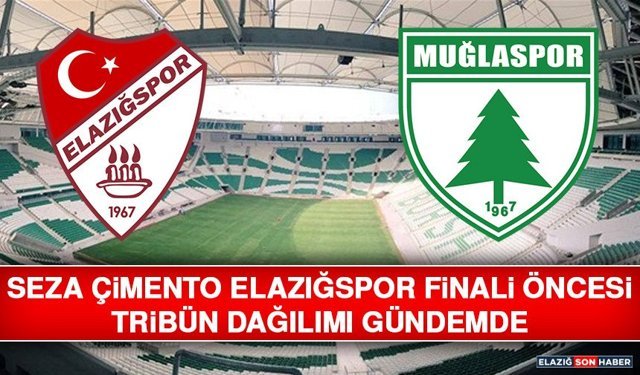 Seza Çimento Elazığspor Finali Öncesi Tribün Dağılımı Gündemde