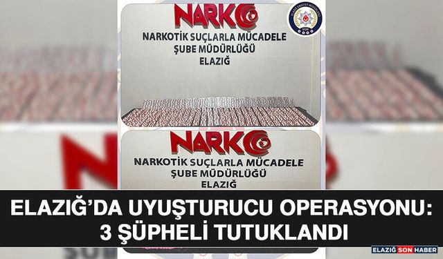 Elazığ’da Uyuşturucu Operasyonu: 3 Şüpheli Tutuklandı