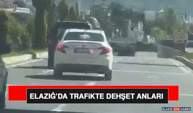 Elazığ’da Trafikte Dehşet Anları