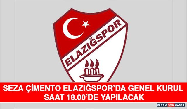 Seza Çimento Elazığspor’da Genel Kurul Saat 18.00’de Yapılacak