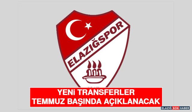 Yeni Transferler Temmuz Başında Açıklanacak