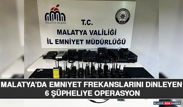 Malatya'da Emniyet Frekanslarını Dinleyen 6 Şüpheliye Operasyon