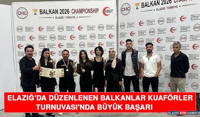 Elazığ’da Düzenlenen Balkanlar Kuaförler Turnuvası'nda Büyük Başarı