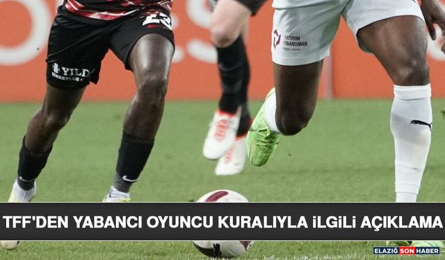 TFF'den Yabancı Oyuncu Kuralıyla İlgili Açıklama