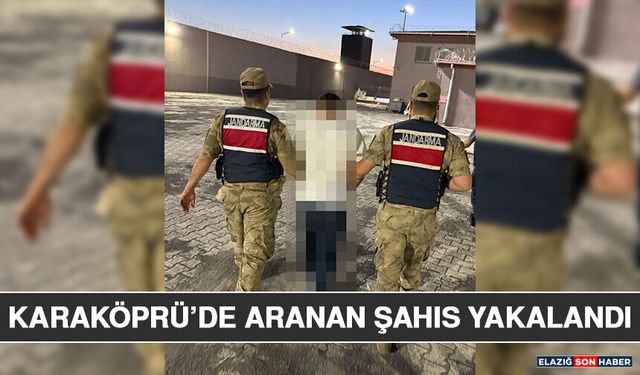 Karaköprü’de Aranan Şahıs Yakalandı