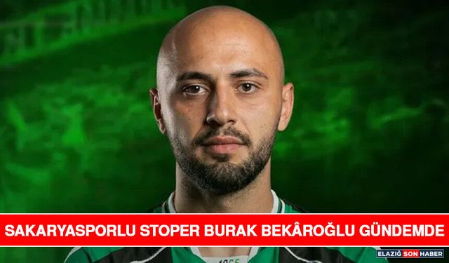 Sakaryasporlu Stoper Burak Bekâroğlu Gündemde
