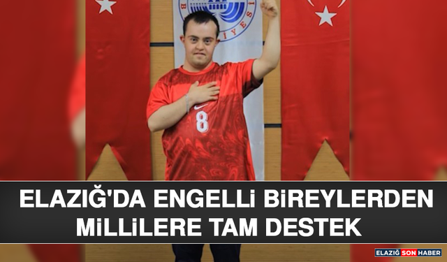 Elazığ'da Engelli Bireylerden Millilere Tam Destek