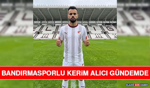 Bandırmasporlu Kerim Alıcı Gündemde