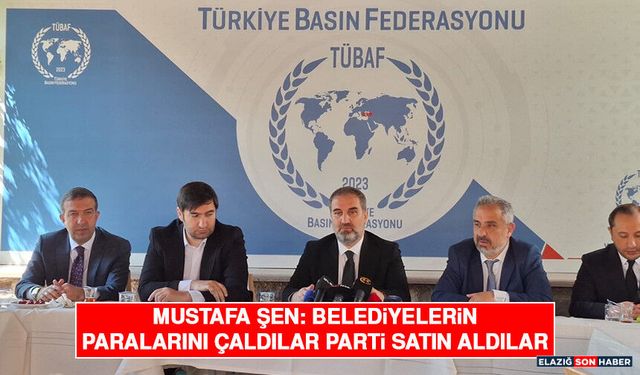Mustafa Şen: Belediyelerin Paralarını Çaldılar Parti Satın Aldılar