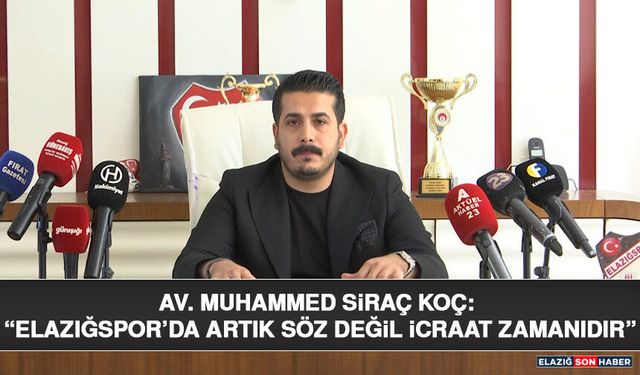 Av. Muhammed Siraç Koç: “Elazığspor’da Artık Söz Değil İcraat Zamanıdır”