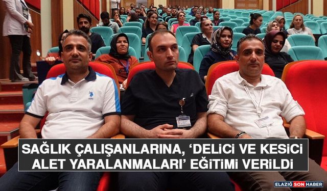 Sağlık Çalışanlarına, ‘Delici ve Kesici Alet Yaralanmaları’ Eğitimi Verildi