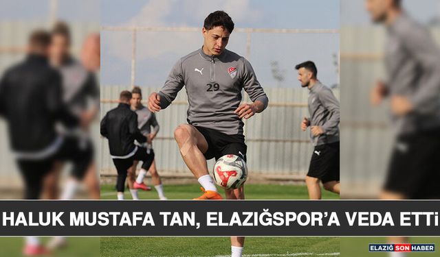 Haluk Mustafa Tan, Elazığspor’a Veda Etti