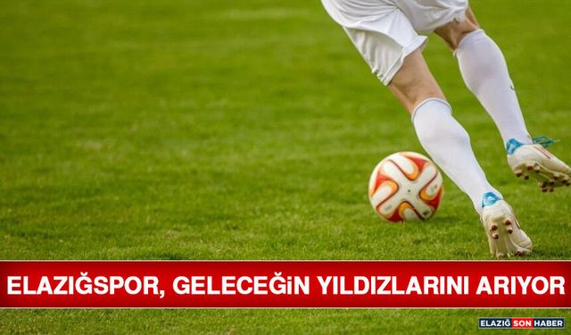 Elazığspor, Geleceğin Yıldızlarını Arıyor