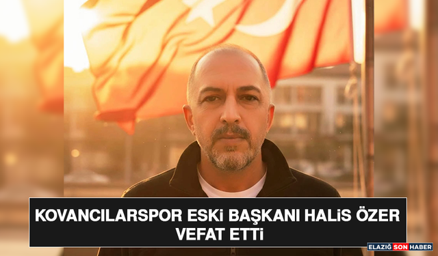 Kovancılarspor Eski Başkanı Halis Özer Vefat Etti