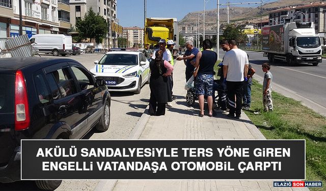 Akülü Sandalyesiyle Ters Yöne Giren Engelli Vatandaşa Otomobil Çarptı