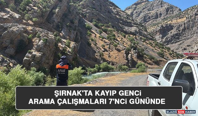 Şırnak'ta Kayıp Genci Arama Çalışmaları 7'nci Gününde