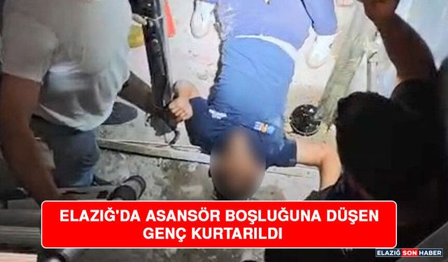 Elazığ'da Asansör Boşluğuna Düşen Genç Kurtarıldı