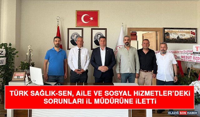 Türk Sağlık-Sen, Aile ve Sosyal Hizmetler’deki Sorunları İl Müdürüne İletti