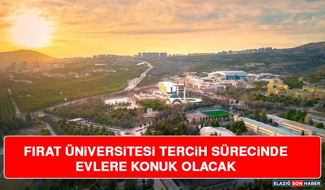 Fırat Üniversitesi Tercih Sürecinde Evlere Konuk Olacak
