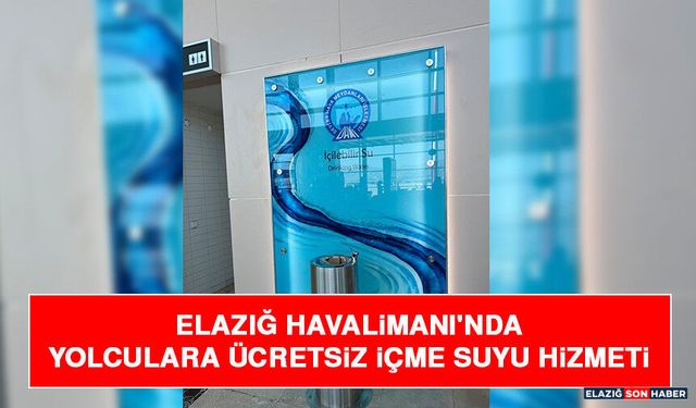 Elazığ Havalimanı'nda Yolculara Ücretsiz İçme Suyu Hizmeti