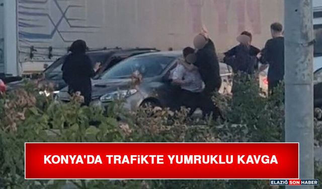 Konya'da Trafikte Yumruklu Kavga