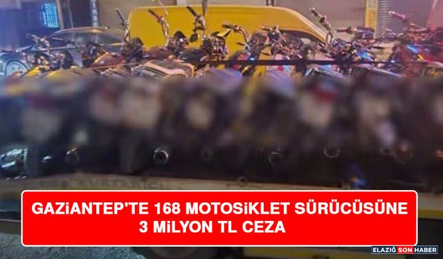 Gaziantep'te 168 Motosiklet Sürücüsüne 3 Milyon TL Ceza