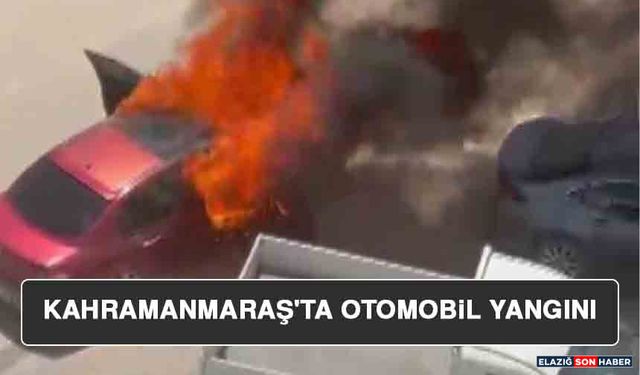 Kahramanmaraş'ta Otomobil Yangını