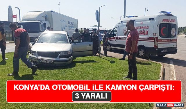 Konya'da Otomobil İle Kamyon Çarpıştı: 3 Yaralı