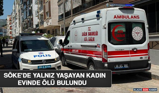 Söke'de Yalnız Yaşayan Kadın Evinde Ölü Bulundu
