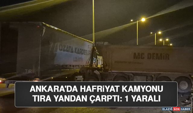 Ankara'da Hafriyat Kamyonu Tıra Yandan Çarptı: 1 Yaralı